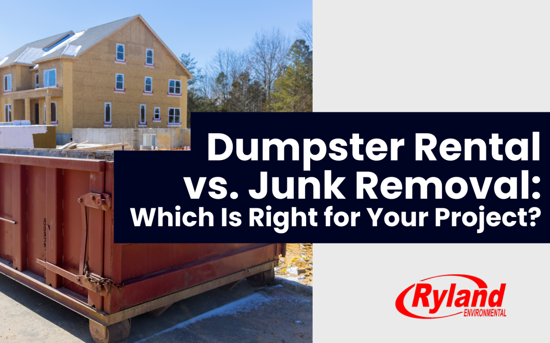 Dumpster Rental vs. Junk Removal: Which Is Right for Your Project?